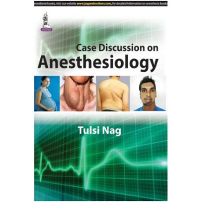 Case Discussion on Anesthesiology:1st Edition 2025 By Tulsi Nag 