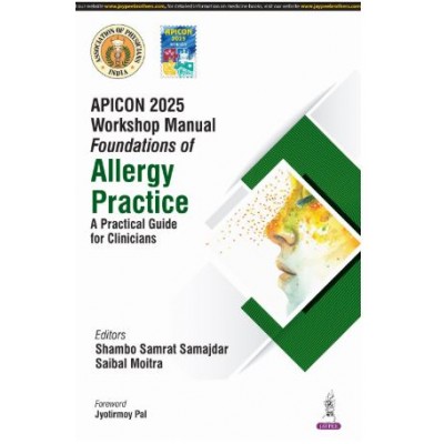 Apicon 2025 Workshop Manual Foundations of Allergy Practice: A Practical Guide for Clinicians:1st Edition 2025 By Shambo Samrat Samajdar & Saibal Moitra