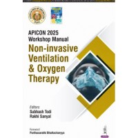 APICON 2025 Workshop Manual Non-invasive Ventilation & Oxygen Therapy:1st Edition 2025 By Subhash Todi & Rakhi Sanyal 