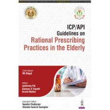 ICP/API Guidelines on Rational Prescribing Practices in the Elderly:1st Edition 2025 By Jyotirmoy Pal & Santanu K Tripathi & Arvind Mathur & RK Singal