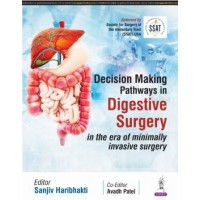 Decision Making Pathways in DIGESTIVE SURGERY (in the era of minimally invasive surgery):1st Edition 2025 By Sanjiv Haribhakti & Avadh Patel 