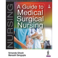 A Guide to Medical Surgical Nursing;1st Edition 2017 By Srinanda Ghosh & Manashi Sengupta