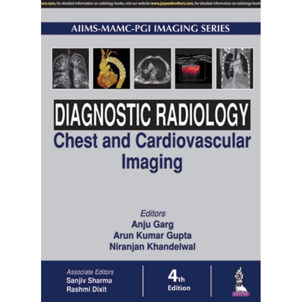 Diagnostic Radiology Chest and Cardiovascular Imaging;4th Edition 2018 By Arun Kumar Gupta & Anju Garg