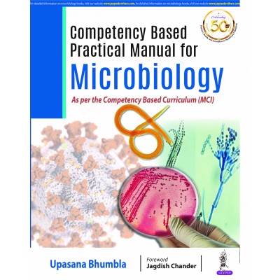 Competency based Practical Manual for Microbiology: As per Competency Based Curriculum (MCI); 1st Edition 2021 By Upasana Bhumbla