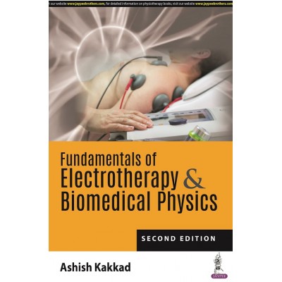 Fundamentals of Electrotherapy & Biomedical Physics;2nd Edition 2022 By Ashish Kakkad