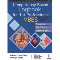 Competency Based Logbook for 1st Professional MBBS;1st Edition 2022 By Saumya Singh & Aditya Pratap Singh