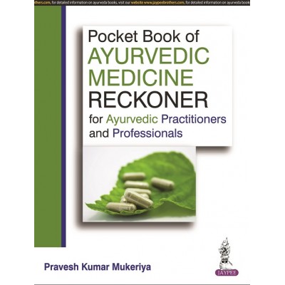 Pocket Book of Ayurvedic Medicine Reckoner for Ayurvedic Practitioners & Professionals; 1st Edition 2021 By Pravesh Kumar Mukeriya