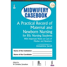 Midwifery Casebook: A Practical Record of Maternal and Newborn Nursing for BSc Nursing Students; 8th Edition 2021 By Annamma Jacob & N Christina Jonathan