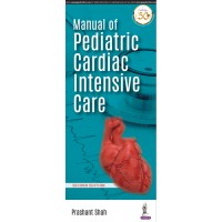 Manual of Pediatric Cardiac Intensive Care;2nd Edition 2020 By Prashant Shah