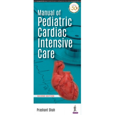 Manual of Pediatric Cardiac Intensive Care;2nd Edition 2020 By Prashant Shah