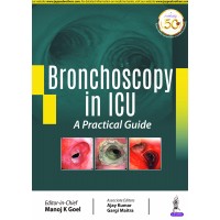 Bronchoscopy in ICU: A Practical Guide;1st Edition 2020 By Manoj K Goel