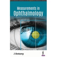 Basic Measurements in Ophthalmology;1st Edition 2019 By J Antony