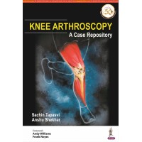 Knee Arthroscopy:A Case Repository;1st Edition 2019 By Sachin Tapasvi & Anshu Shekhar