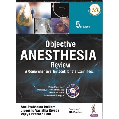 Objective Anesthesia Review: A Comprehensive Textbook for the Examinees;5th Edition 2021 By Atul P Kulkarni,JV Divatia & Vijaya P Patil