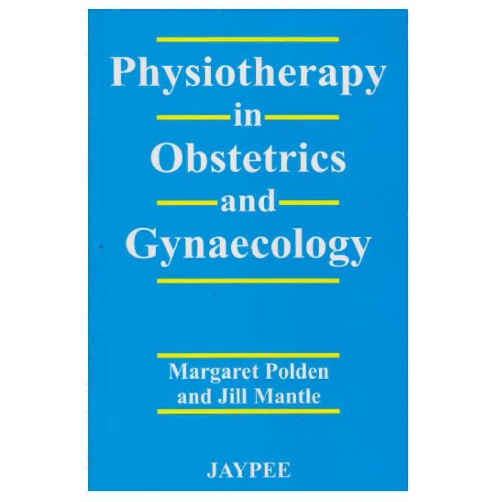 Physiotherapy in Obstetrics & Gynecology; 1st Edition(Reprint) 2019 By Polden