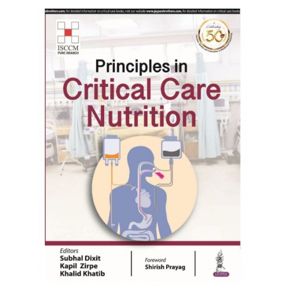 Principles in Critical Care Nutrition(ISCCM);1st Edition 2019 By Subhal Dixit & Kapil Zirpe