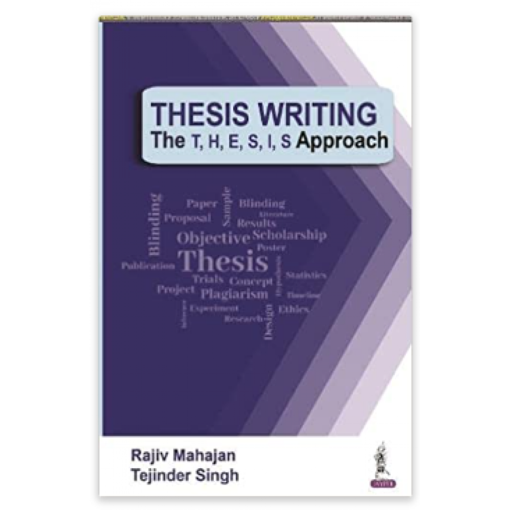 Thesis Writing: The T, H, E, S, I, S Approach;1st Edition 2022 By Rajiv Mahajan & Tejinder Singh