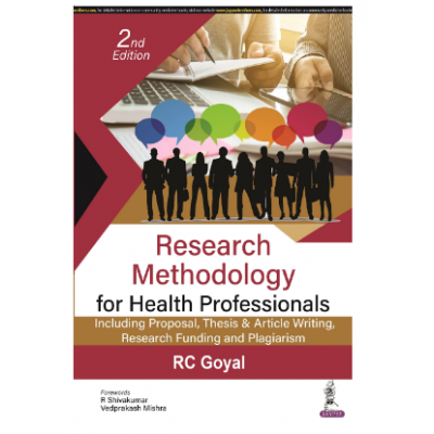 Research Methodology for Health Professionals: Including Proposal, Thesis & Article Writing, Research Funding and Plagiarism;2nd Edition 2023 by RC Goyal