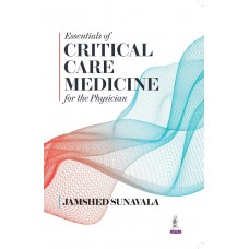 Essentials of Critical Care Medicine for the Physicians;1st Edition 2022 By Jamshed Sunavala