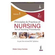 Principles & Practice of Nursing Art of Nursing Procedures(Volume 1);2nd Edition 2023 by Sister Cecy Correia