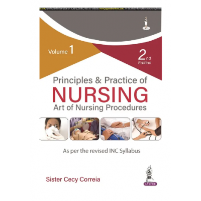 Principles & Practice of Nursing Art of Nursing Procedures(Volume 1);2nd Edition 2023 by Sister Cecy Correia