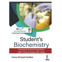 Student’s Biochemistry: Important Solved Questions with Clinical Cases (All India);1st Edition 2022 by Veena Shripad Hatolkar