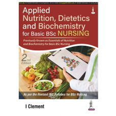 Applied Nutrition, Dietetics and Biochemistry for Basic BSc Nursing; 2nd Edition 2022 By I Clement