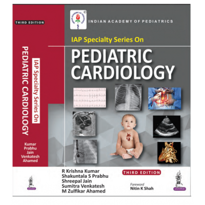 IAP Specialty Series on Pediatric Cardiology;3rd Edition 2022 By R Krishna Kumar, Shakuntala S Prabhu & Shreepal Jain 