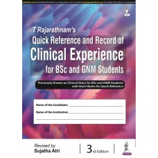 T Rajarathnam’s Quick Reference and Record of Clinical Experience for BSc and GNM Students;3rd Edition 2022 By Sujatha Atri