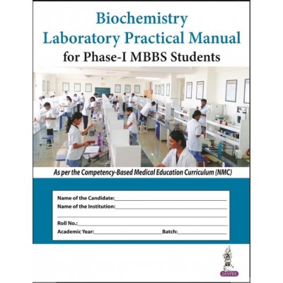 Biochemistry Laboratory Practical Manual for Phase-I MBBS Students:1st Edition 2023 By Pankaja Naik & Asmita Patil & Shilpa Dhotre