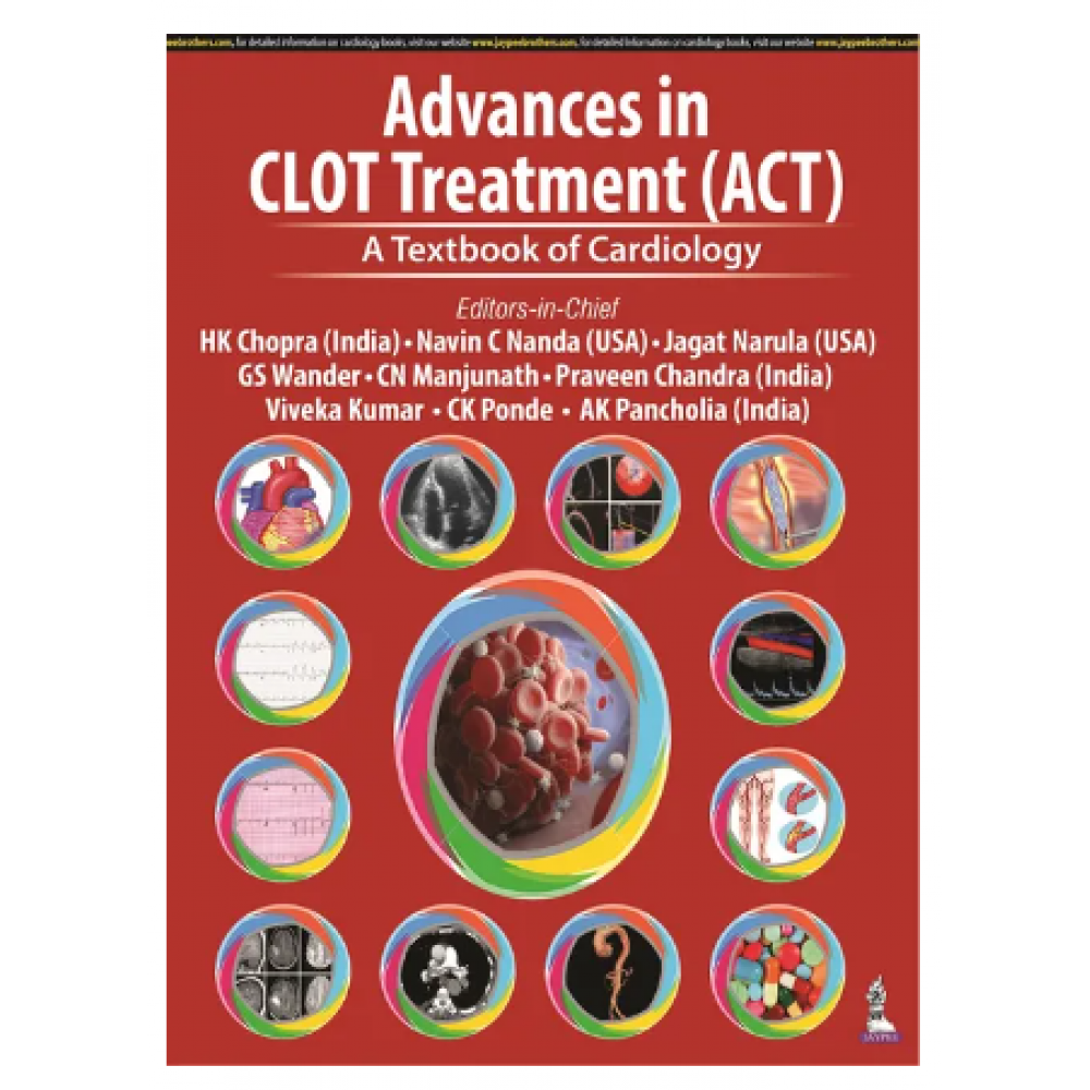 Advances in CLOT Treatment (ACT): A Textbook of Cardiology;1st Edition 2023 by Navin C Nanda,Jagat Narula & GS Wander