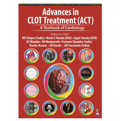 Advances in CLOT Treatment (ACT): A Textbook of Cardiology;1st Edition 2023 by Navin C Nanda,Jagat Narula & GS Wander