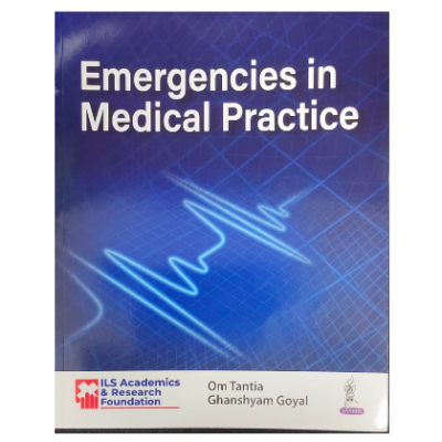 Emergencies In Medical Practice;1st Edition 2023 by Om Tantia & Ghanshyam Goyal