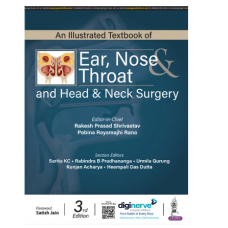 An Illustrated Textbook of Ear, Nose & Throat and Head & Neck Surgery;3rd Edition 2023 By Rakesh Prasad Shrivastav & Pabina Rayamajhi Rana