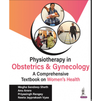 Physiotherapy in Obstetrics and Gynaecology (A Comprehensive Book on Women’s Health);1st Edition 2023 by Megha Sandeep Sheth,Anu Arora & Neeta Jayprakash Vyas