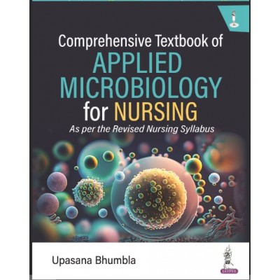 Comprehensive Textbook of Applied Microbiology for Nursing:1st Edition 2024 By Upasana Bhumbla