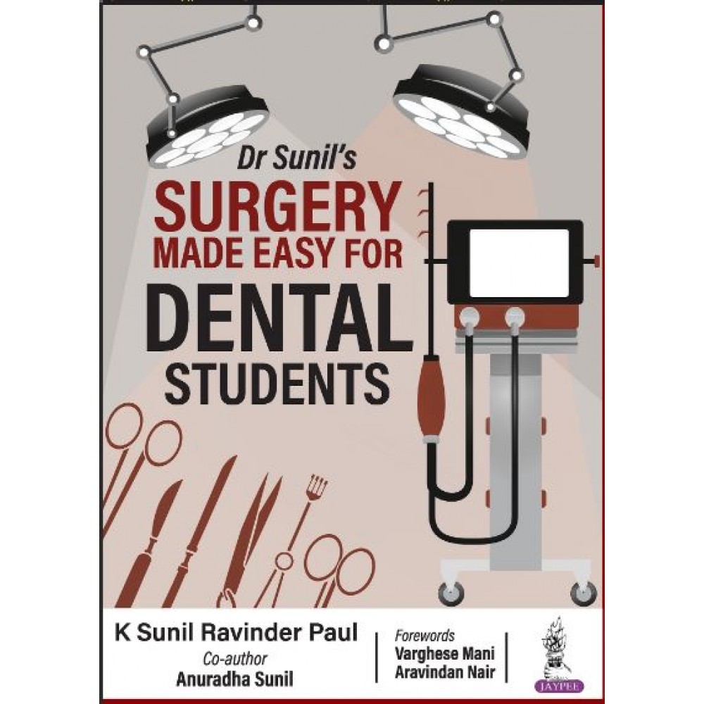 Dr Sunil’s Surgery Made Easy for Dental Students: 1st Edition 2024 By K Sunil Ravinder Paul & Anuradha Sunil