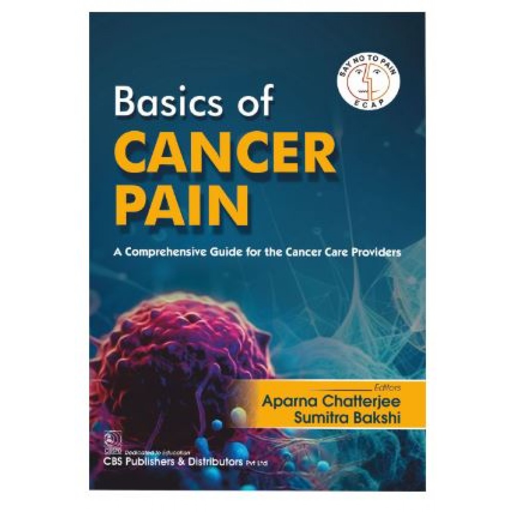 Basic of Cancer Pain;1st Edition 2025 by Aparna Chatterjee & Sumitra Bakshi