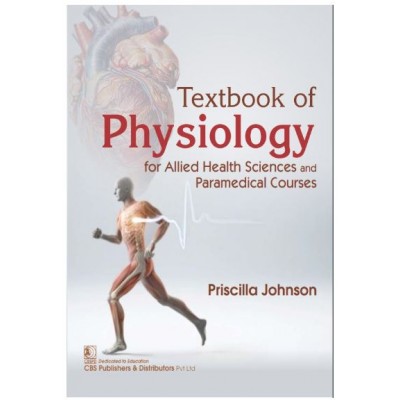 Textbook of Physiology for Allied Health Sciences and Paramedical Courses;1st Edition 2025 by Priscilla Johnson