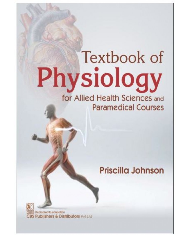 Textbook of Physiology for Allied Health Sciences and Paramedical Courses;1st Edition 2025 by Priscilla Johnson