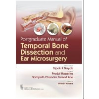 Postgraduate Manual of Temporal Bone Dissection and Ear Microsurgery;1st Edition 2025 by Dipak R Nayak & Produl Hazarika