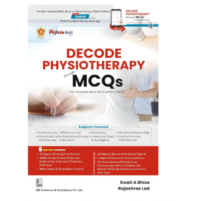 Decode Physiotherapy through MCQs;1st Edition 2024 by Swati A Bhise & Rajashree Lad