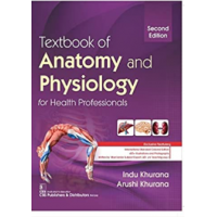 Textbook of Anatomy and Physiology for Health Professionals;2nd Edition 2022 By Indu Khurana & Arushi Khurana