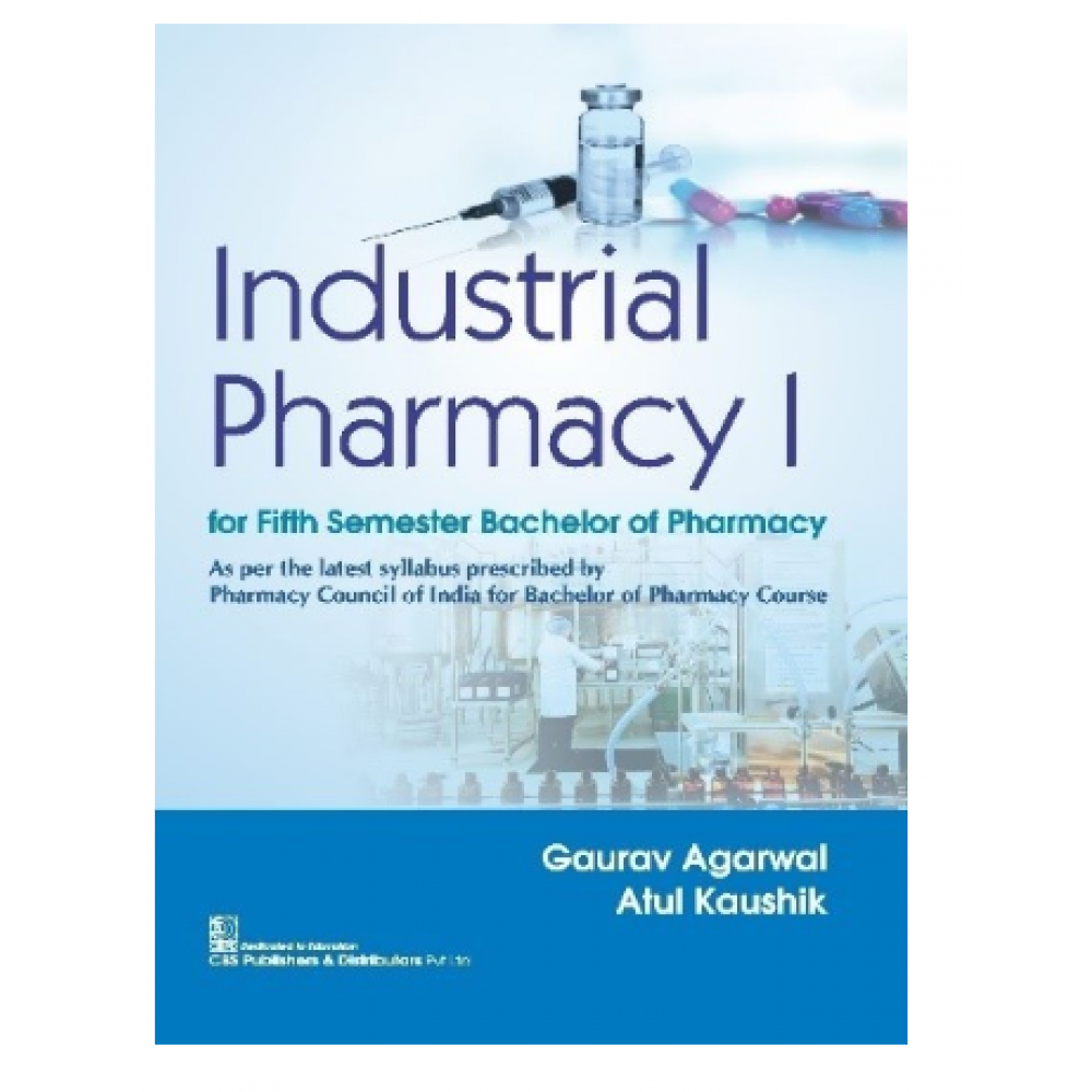 Industrial Pharmacy-I for Fifth Semester Bachelor of Pharmacy; 1st Edition 2022 by Gaurav Agarwal & Atul Kaushik