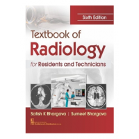 Textbook of Radiology for Residents and Technicians; 6th Edition 2022 by Satish K Bhargava & Sumeet Bhargava