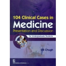 104 Clinical Cases In Medicine Presentation And Discussion;1st Edition 2015 By Chugh S.N.