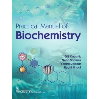 Practical Manual Of Biochemistry;1st Edition 2020 By GG Kaushik,Neha Sharma,Sabira Dabeer,Ruchi Jindal