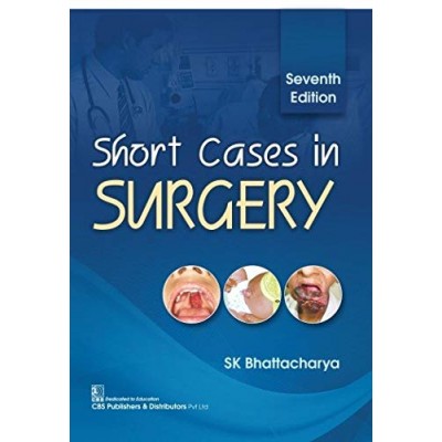 Short Cases in Surgery;7th Edition 2020 By SK Bhattacharya