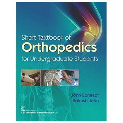 Short Textbook of Orthopedics for Undergraduate Students;1st Edition 2017 By John Ebnezar