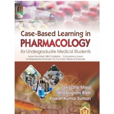 Case-Based Learning in Pharmacology for Undergraduate Medical Students:1st Edition 2023 By Snigdha Misra & Bhabagrahi Rath & Rajesh Kumar Suman